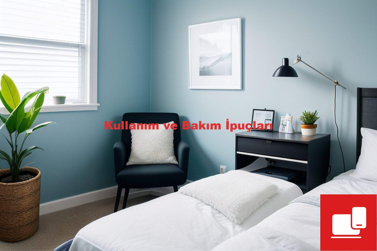 Kullanım ve Bakım İpuçları