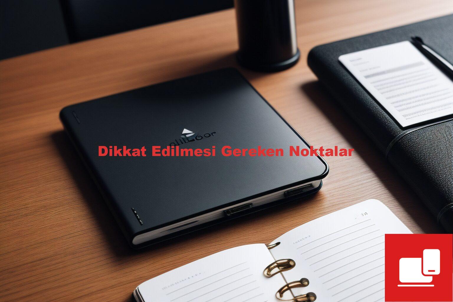 Dikkat Edilmesi Gereken Noktalar