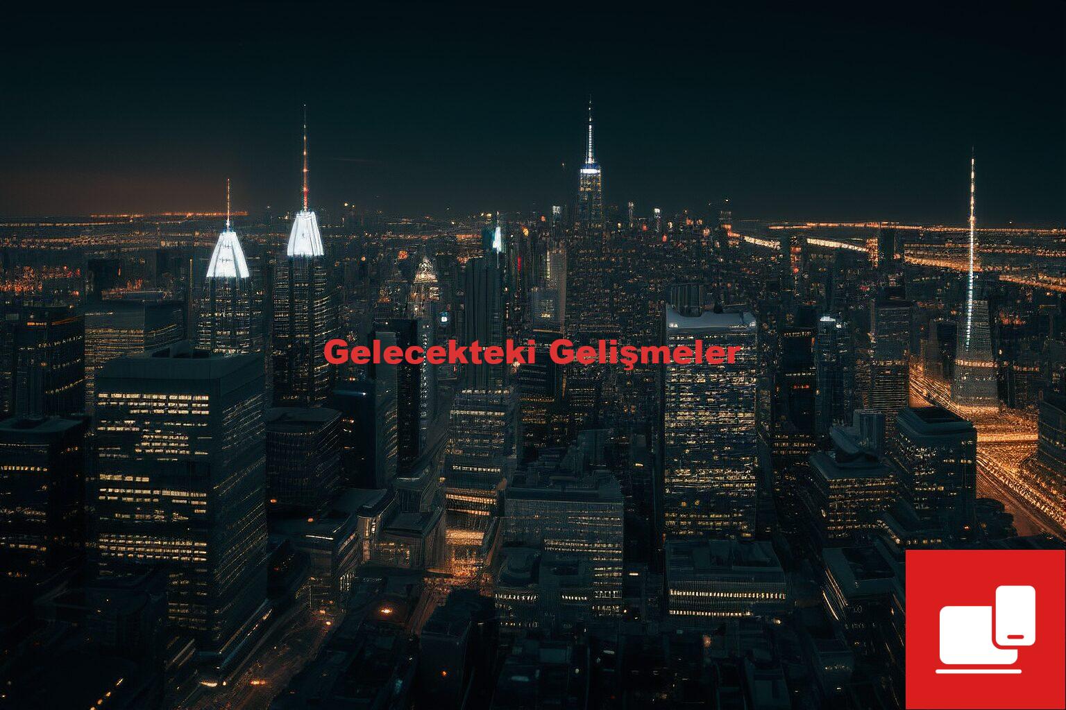 Gelecekteki Gelişmeler