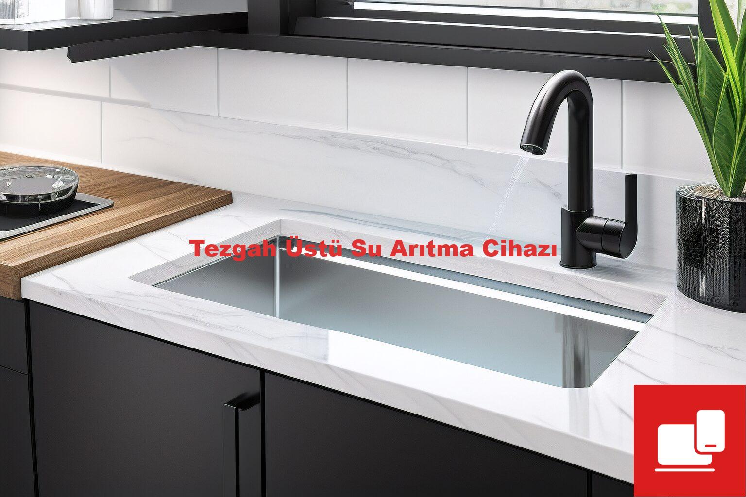 Tezgah Üstü Su Arıtma Cihazı