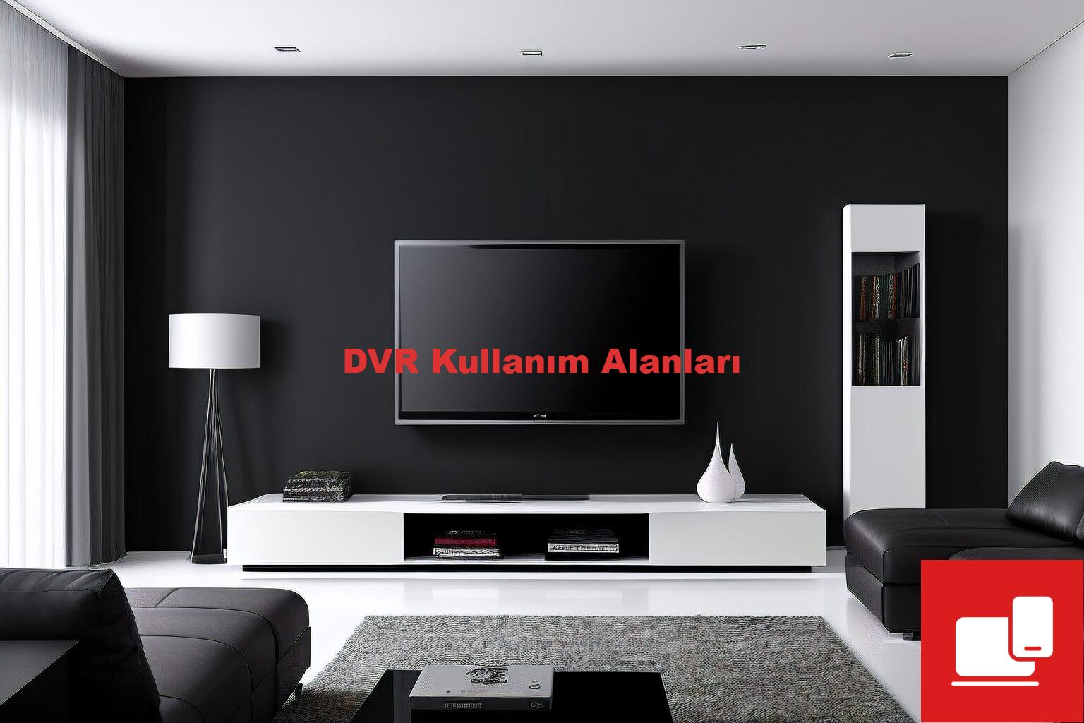DVR Kullanım Alanları