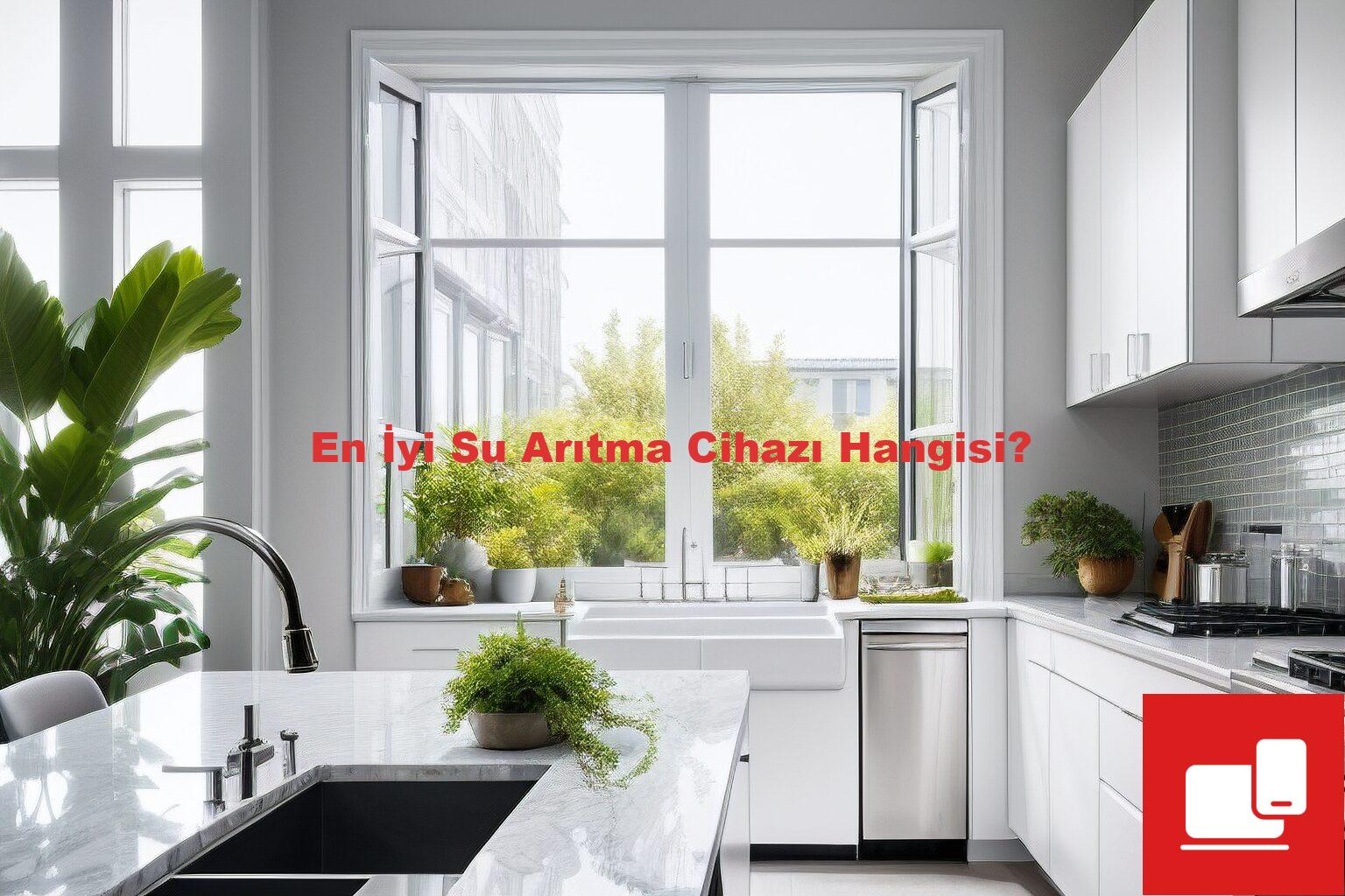 En İyi Su Arıtma Cihazı Hangisi?