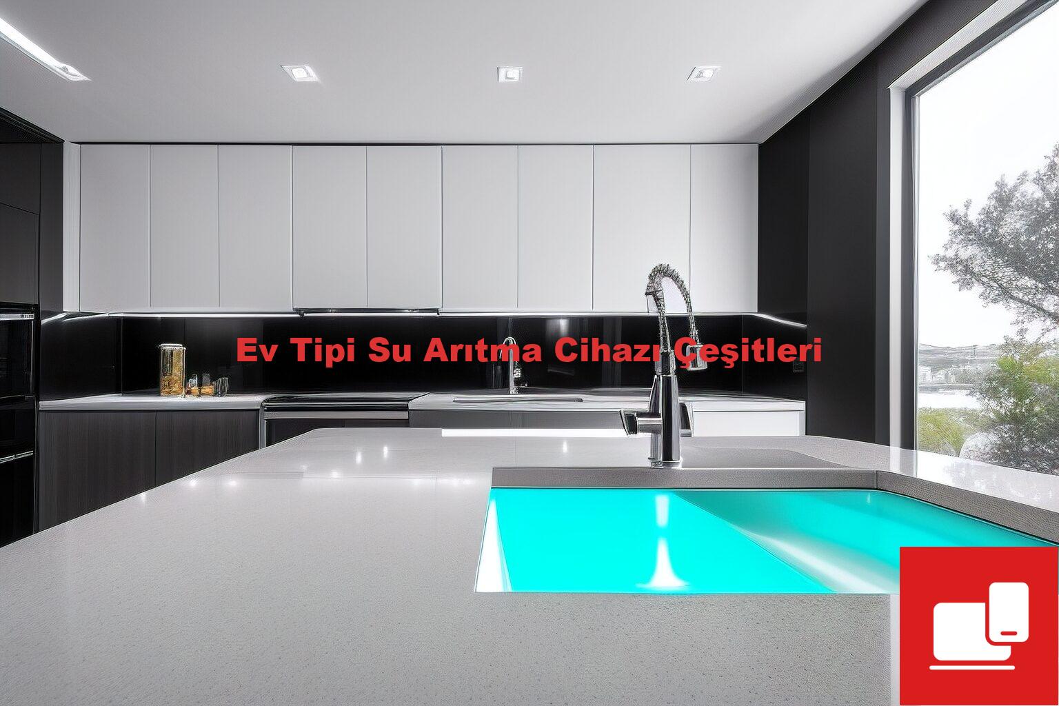 Ev Tipi Su Arıtma Cihazı Çeşitleri