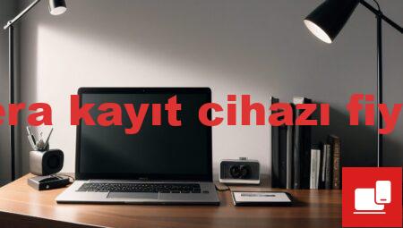 kamera kayıt cihazı fiyatları