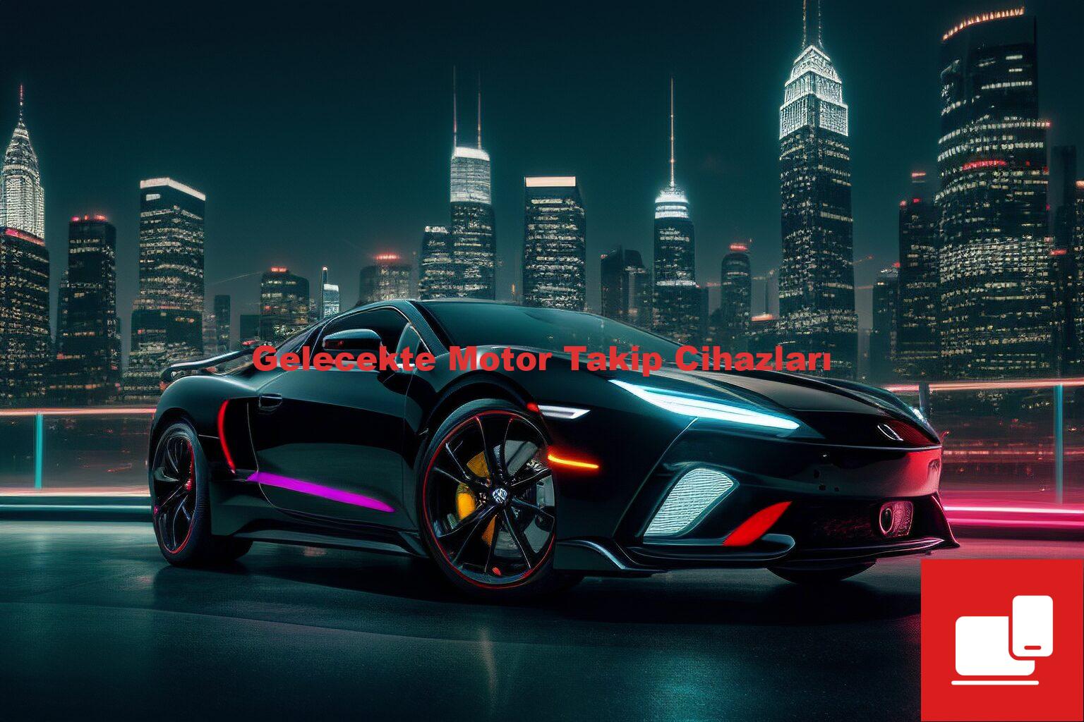 Gelecekte Motor Takip Cihazları