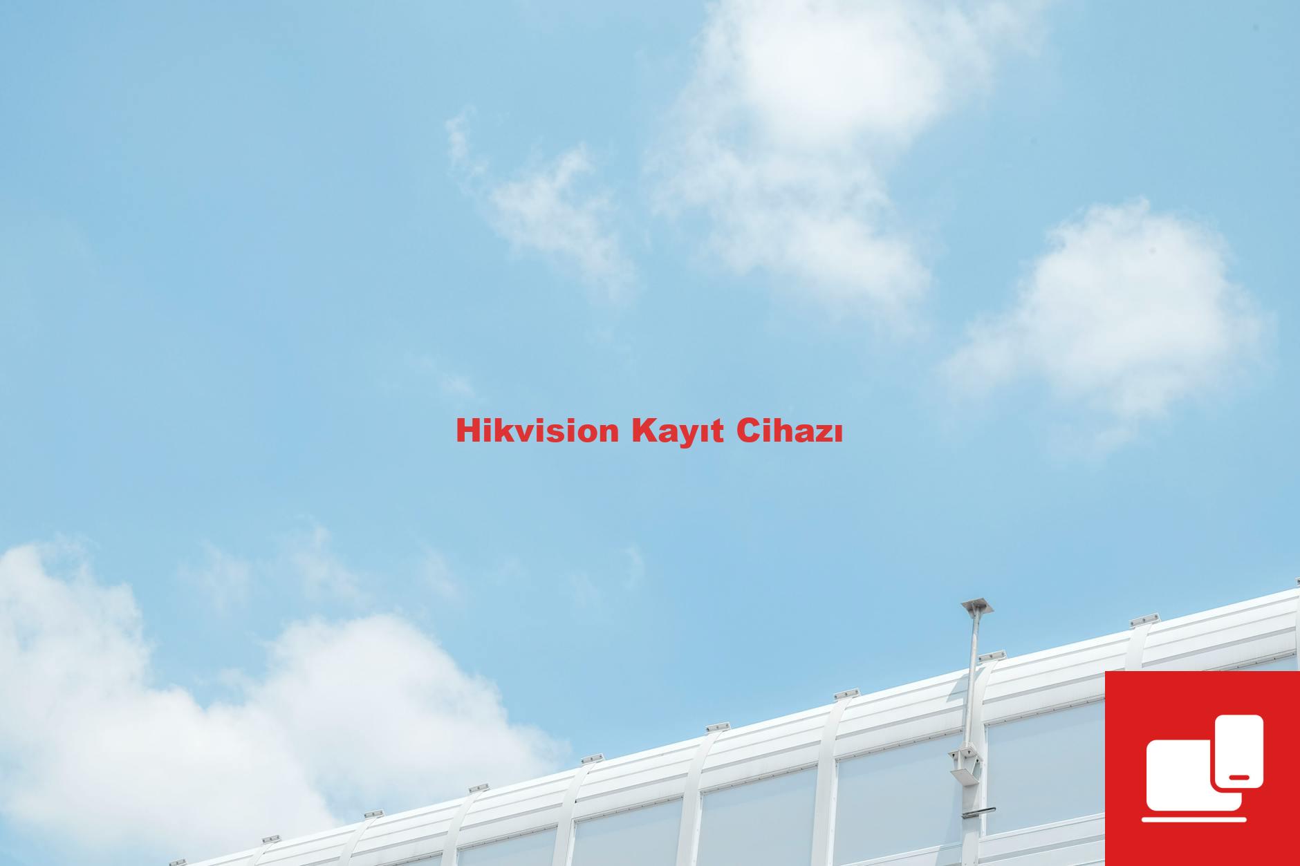 Hikvision Kayıt Cihazı