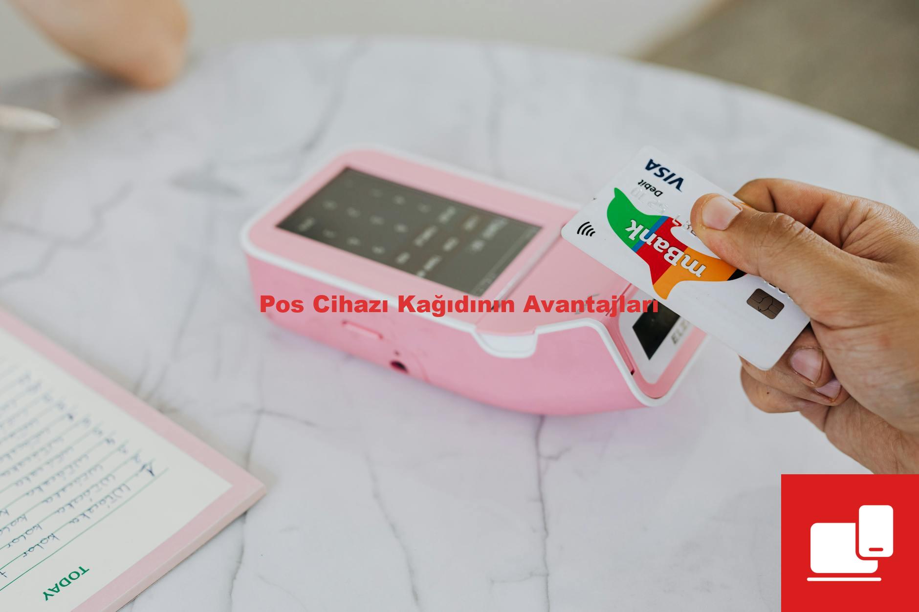 Pos Cihazı Kağıdının Avantajları