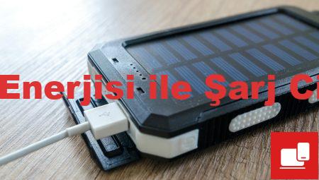 Güneş Enerjisi ile Şarj Cihazları