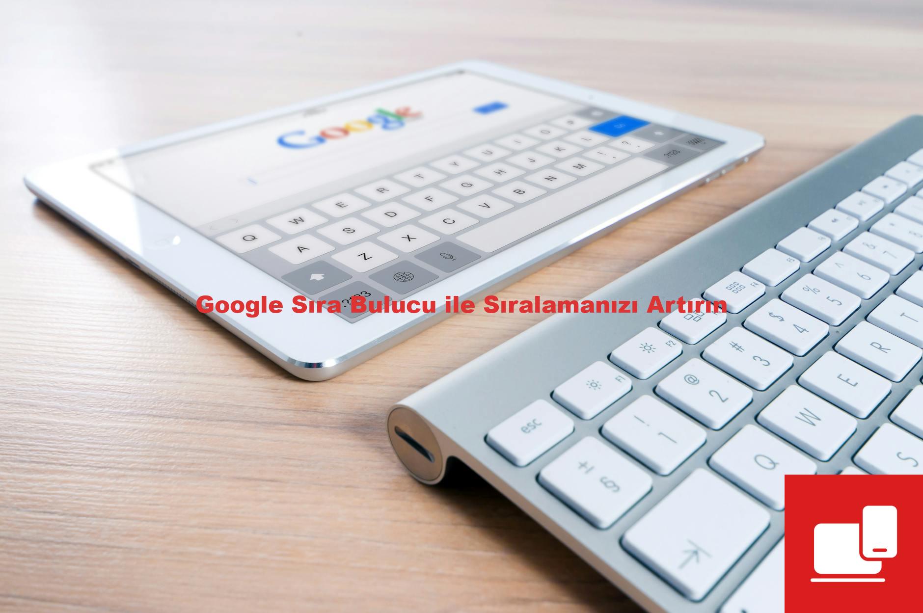 Google Sıra Bulucu ile Sıralamanızı Artırın