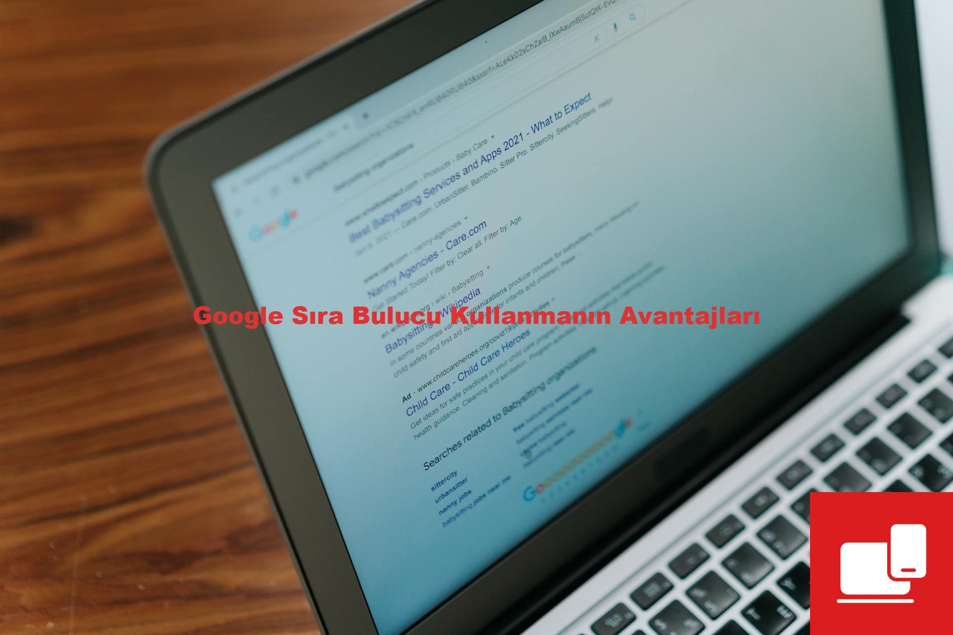 Google Sıra Bulucu Kullanmanın Avantajları