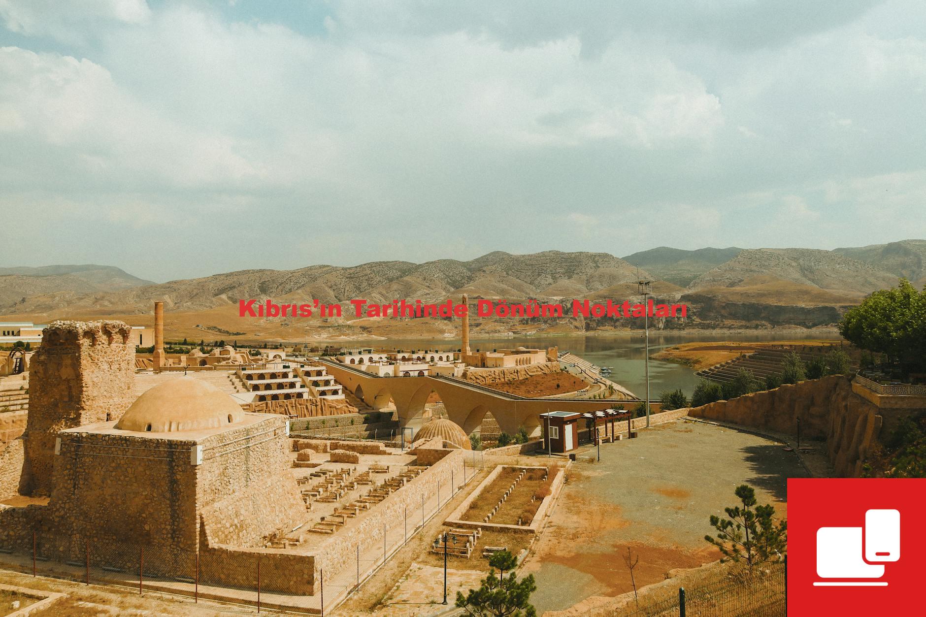 Kıbrıs’ın Tarihinde Dönüm Noktaları