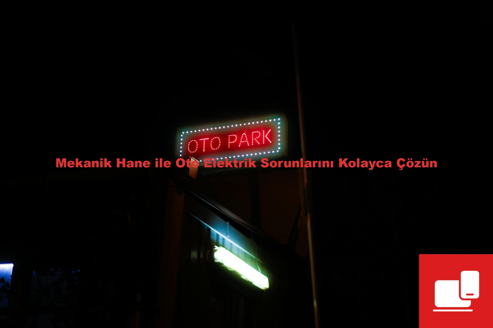 Mekanik Hane ile Oto Elektrik Sorunlarını Kolayca Çözün